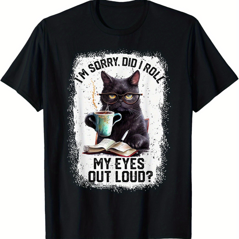 

Interesting Cat, Sorry, Did I Roll  | Cat Humorous T-shirt