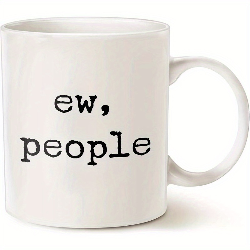 

Ew People Mug, Funny Mug, Mug, Anti-social Coffee Mug, Sarcastic Mug, Coworker Gift White 11oz Ceramic