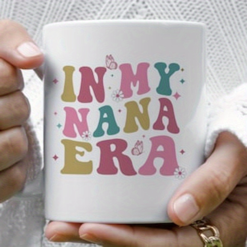 

1pc, In My Nana Era Customizable Coffee Mug, Ceramic Mug 11oz, Personalized Mug Name Or Message, Ships Free