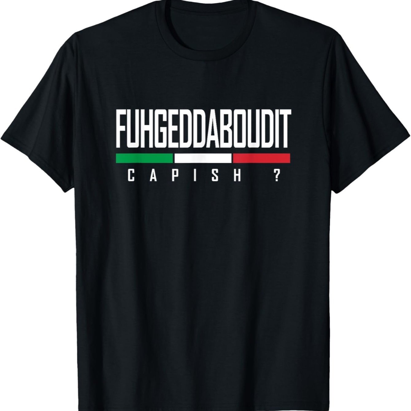 

Fun Italian Forgetaboutit Fugget -shirt