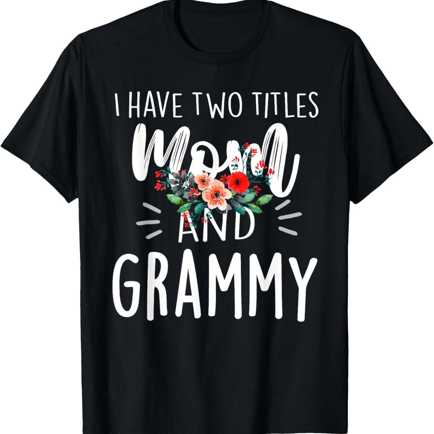 

I Have 2 Titles Mom And Grammy Both Floral T-shirt T-shirt Comfortable, Casual Short Sleeve, , All Season, Black, Men 220g