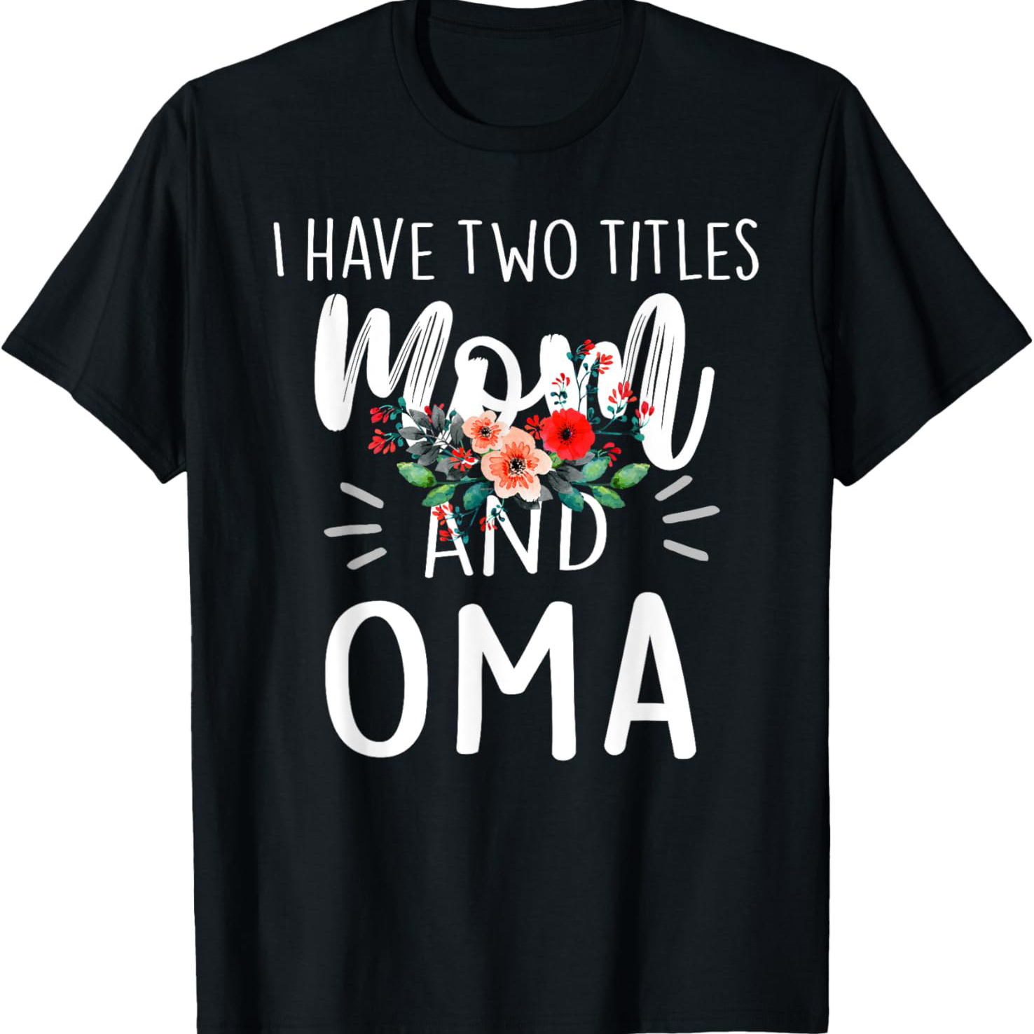 

I Have 2 Titles Mom And Oma Both Floral T-shirt T-shirt Comfortable, Casual Short Sleeve, , All Season, Black, Men 220g