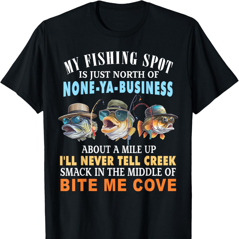 

My Fishing Spot Is Just North Of None-ya-business T-shirt