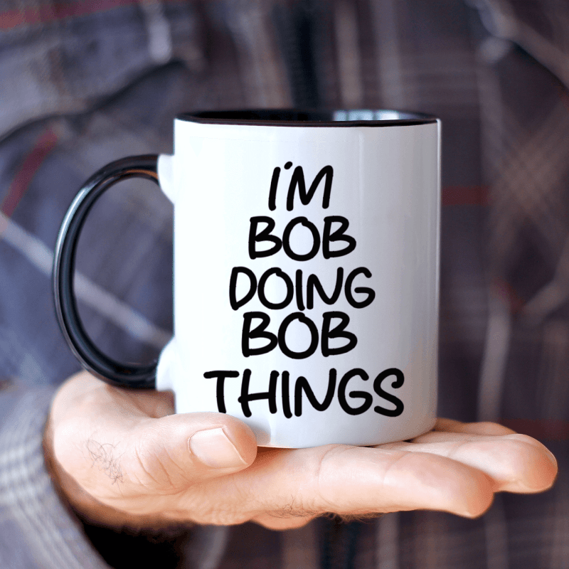 

1pc, I'm Bob Bob Things, Funny Coffee Cup Mug, Motivational Quotes, 11oz Novelty Ceramic Mug, Best Double Sided Mug, Gift Mug, Birthday Gift, Christmas Gift, New Year Gift, Holiday Gift, Gift,