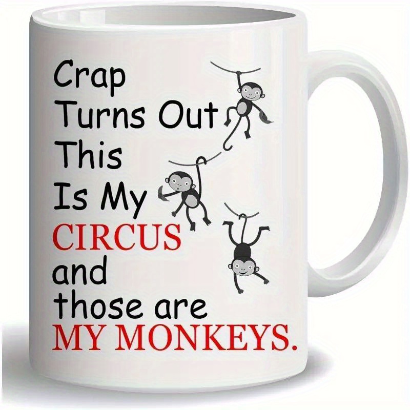 

11oz Ceramic Coffee Mug - " Circus And Are My Monkeys" Humorous , Perfect Gag Gift , Family, Friends, And Coworkers, & Ceramic Drinkware For Hot Beverages