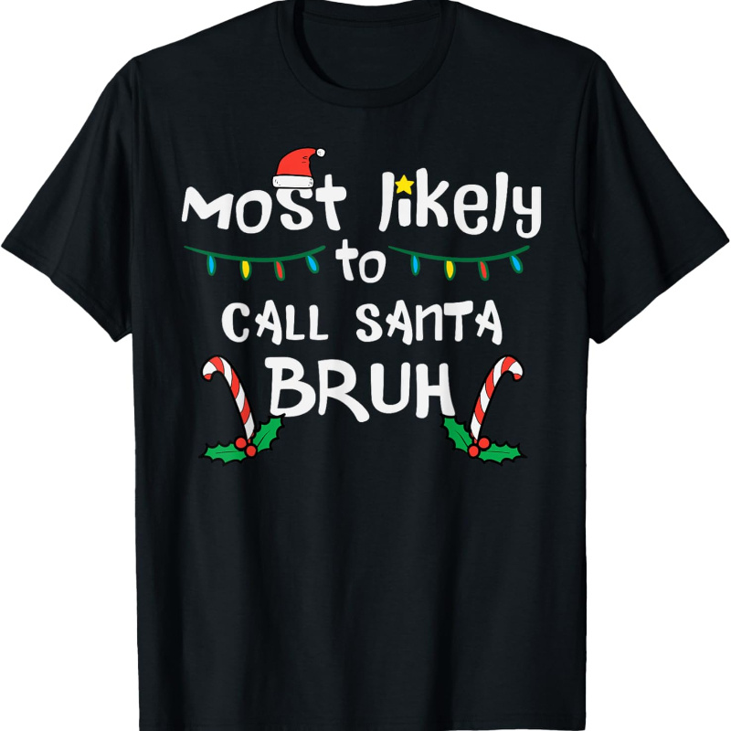 

Christmas Call Santa Bruh Family For , Soft Fabric, Breathable, Comfortable Short Sleeve Tees Summer, Birthday Gift To Teens