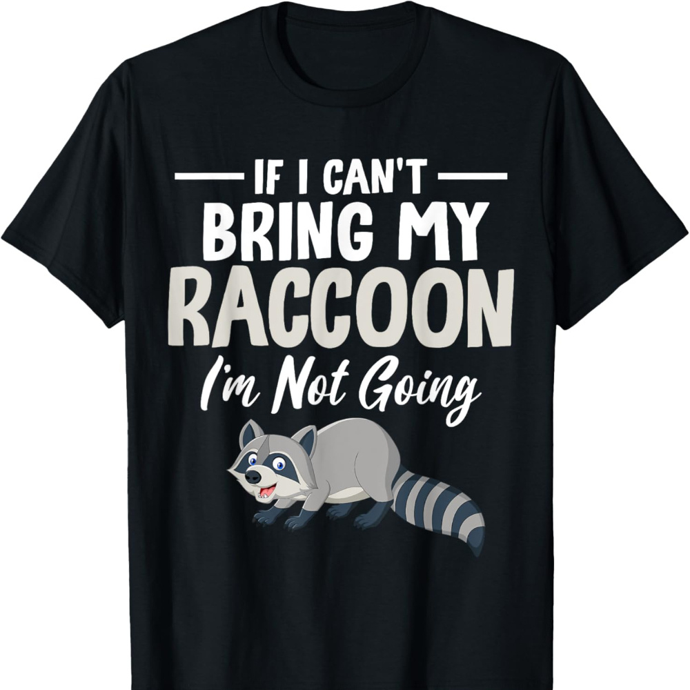 

If 't Bring My Raccoon Going Funny Raccoon T-shirt