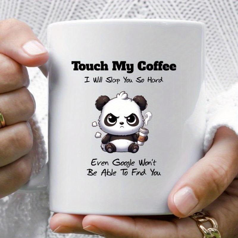 

1pc Funny Mug Gift, Funny Coffee Mug, Joke Mug, Message Mug, Touch My Coffee - Panda