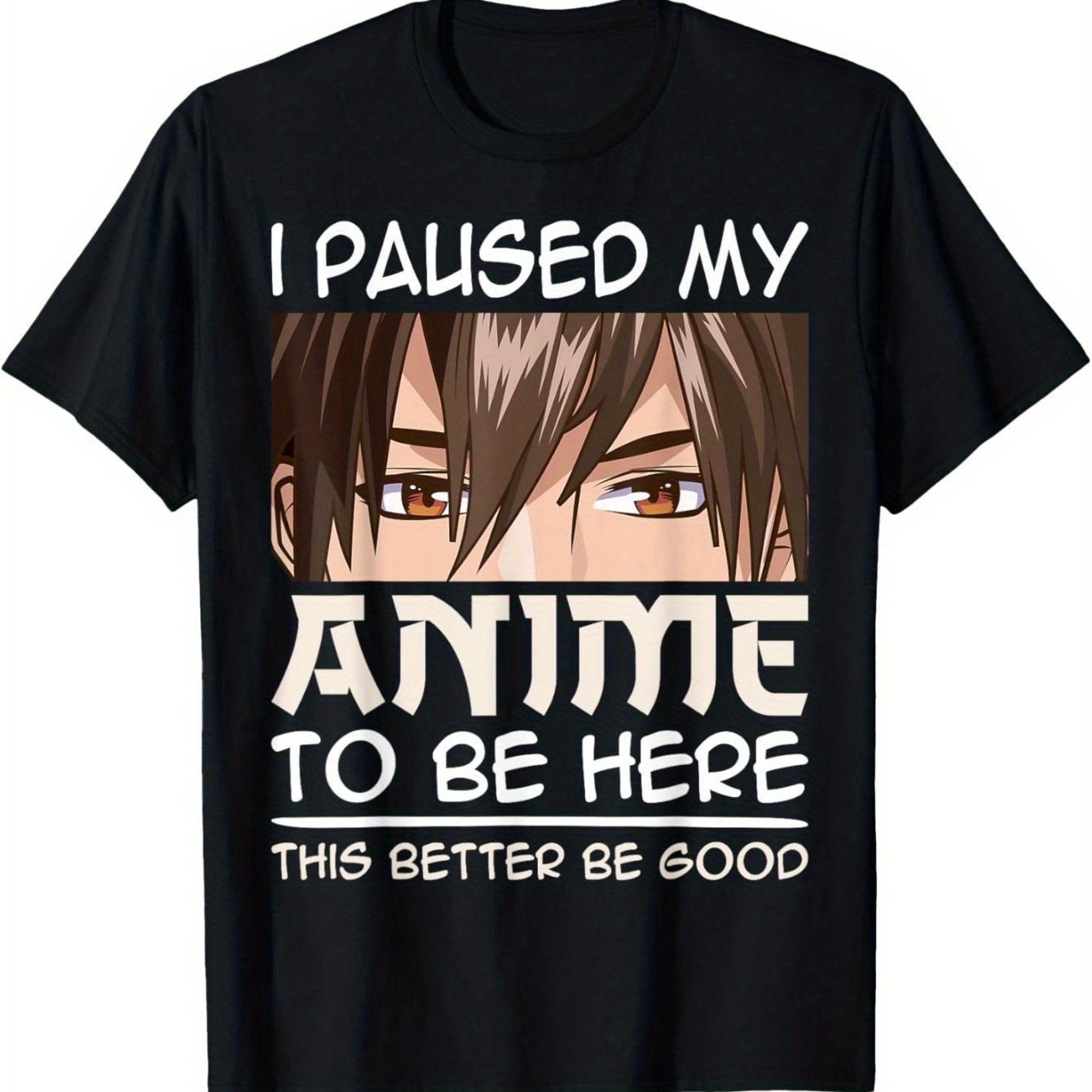 

Men's Anime Graphic T-shirt - "i Paused My Anime To Be Here" Tee With , Casual & For All