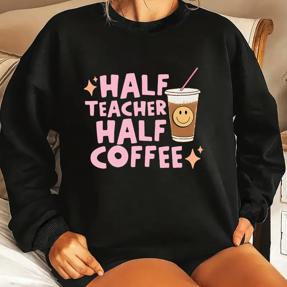 

Women' Round Neck Sweatshirt, Casual Sporty Crewneck Pullover, Knitted Polyester, "half Teacher Half Coffee" , Adult Size, All , Stretch Fabric