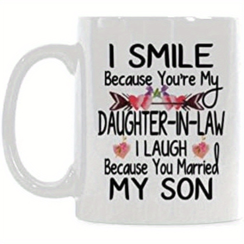 

1-pack Mother-in-law Gift - Daughter-in-law Mug, I Smile You're My Daughter-in-law Funny Gifts For Birthday Gift 11 Oz Coffee Mug 11 Oz White 11 Oz Coffee Cups White Ceramic Coffee Mug Tea Cups