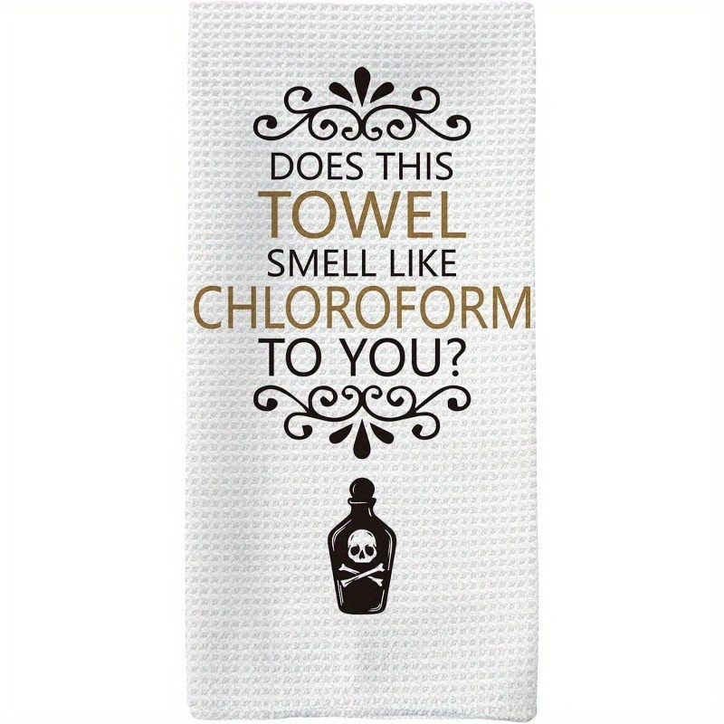 

Modern Gothic Humor Kitchen Hand Towels – 1pc 18x26" Woven Polyester Dish Towels, Super Soft, Machine Washable, Decorative Dishcloths With "does This Towel Smell Like Chloroform To You" Print