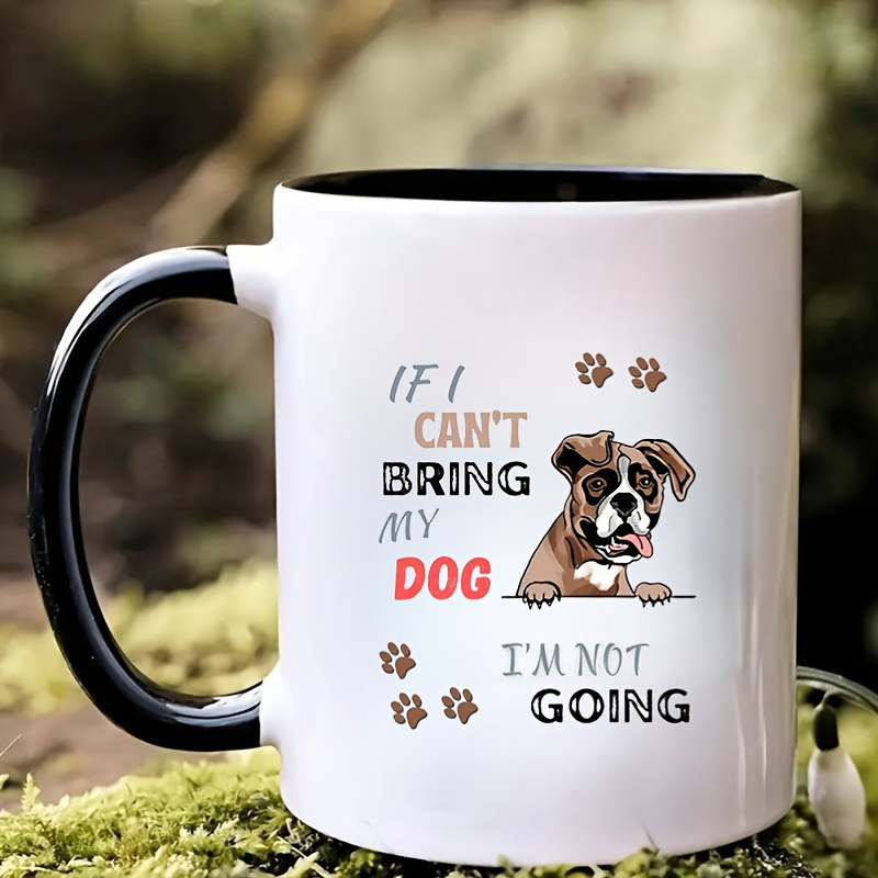 

If I My Dog, Going" - 11oz Ceramic Coffee Mug | Perfect Gift For Pet Lovers | & Stylish Drinkware