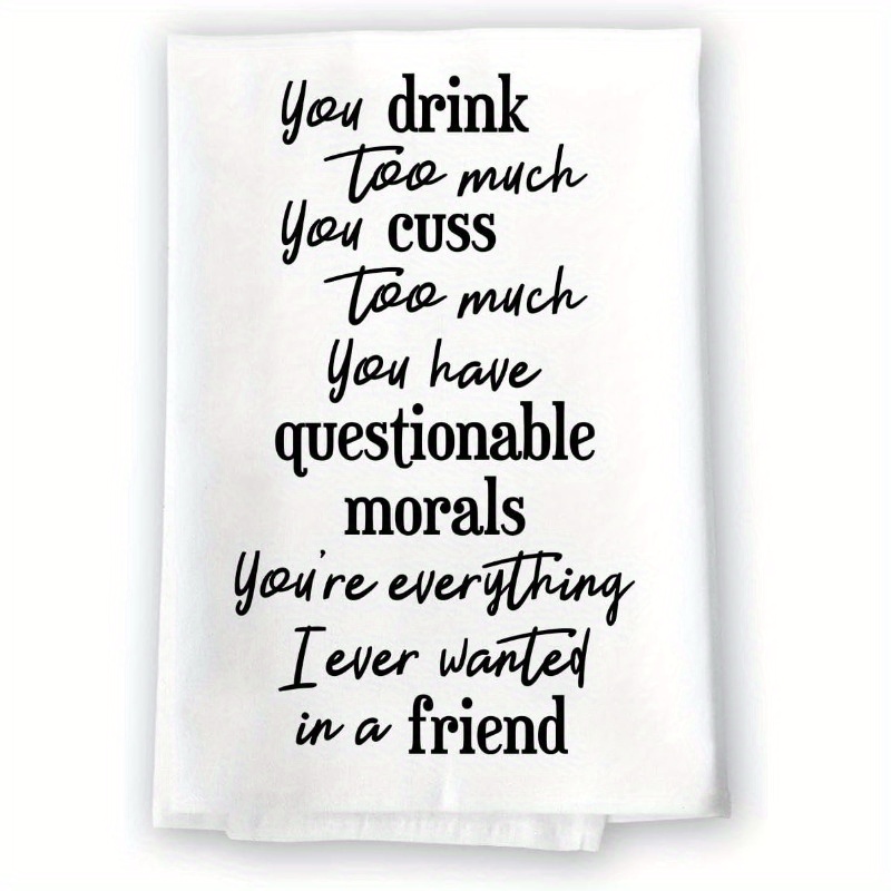 

Funny 'you Drink , I Wanted In A Friend' Kitchen Towel - Super Soft Polyester, Machine Washable, Home , 18x26 Inches