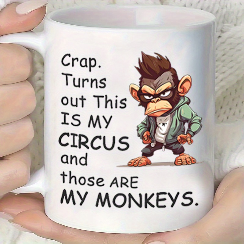 

.turns Out Circus And Are My Monkeys" Ceramic Coffee Mug - Reusable, Dishwasher Safe, All & Gifts, Drinkware, Birthday Gifts, Holiday Gifts, Christmas Gifts, New Year Gifts