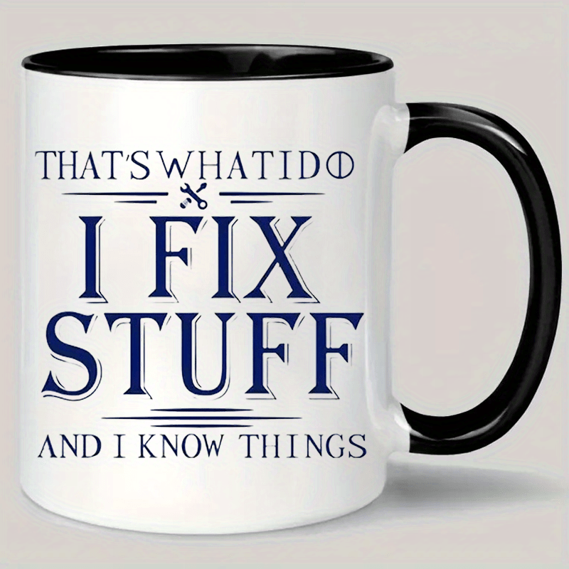 

Ceramic Coffee Mug - Insulated Reusable Cup With "i Fix Stuff And I Things" Quote - Hand Wash Only - Multipurpose Gift Mug For Men And Women