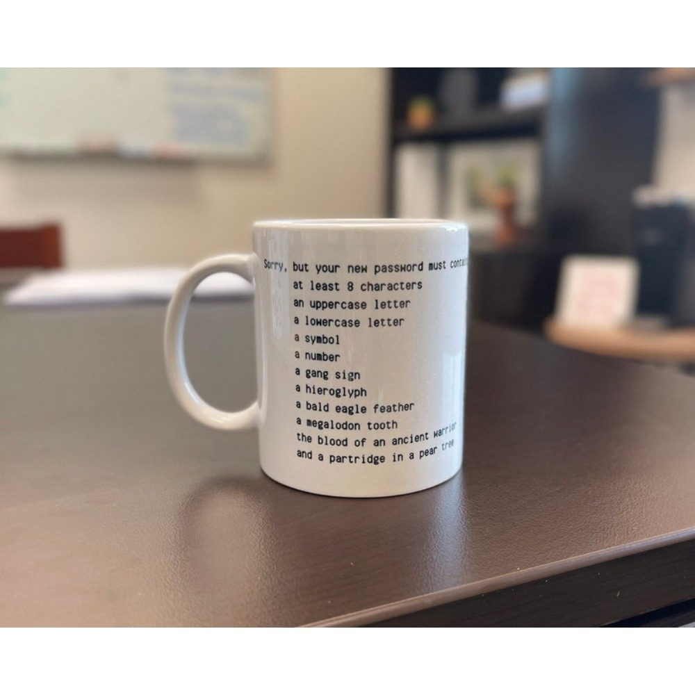 

11oz White Mug Funny Computer Or It System Gift Your Password Must Funny Coffee Or Tea Mug 11oz Coffee Cup