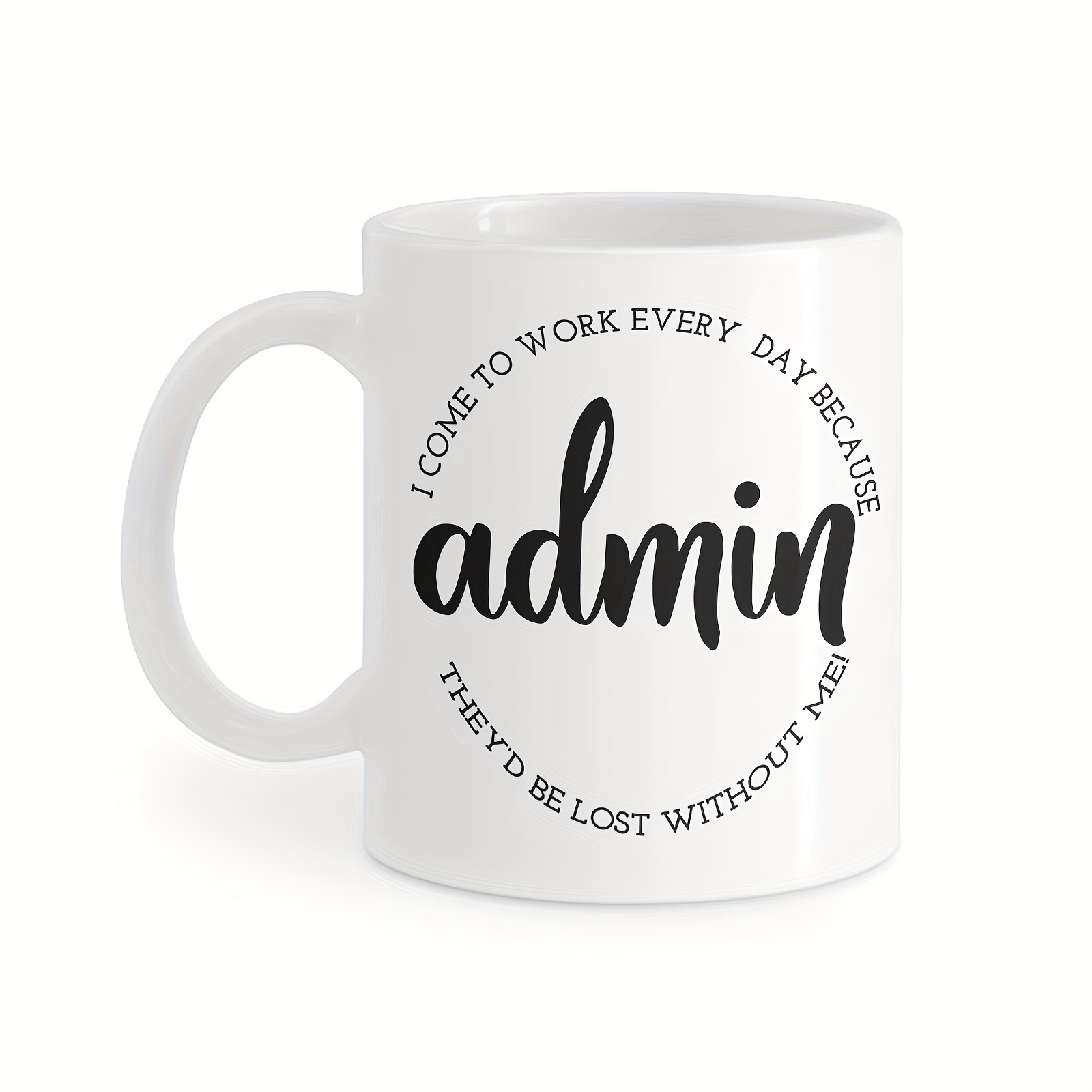 11oz funny admin coffee mug i come to work     of my admin humorous gift for office managers receptionists secretaries white cup with   black lettering   use   decor secretary appreciation humorous design   print manager appreciation corporate employees