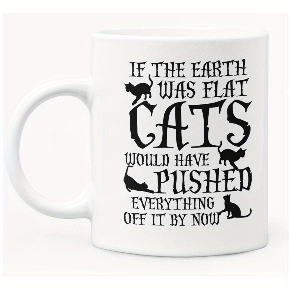 

1pc White Ceramic Coffee Mug - Funny Sarcastic "if Was Flat" Design, Cats Vs Humor, Dishwasher And Microwave Safe, Unique Gift For And