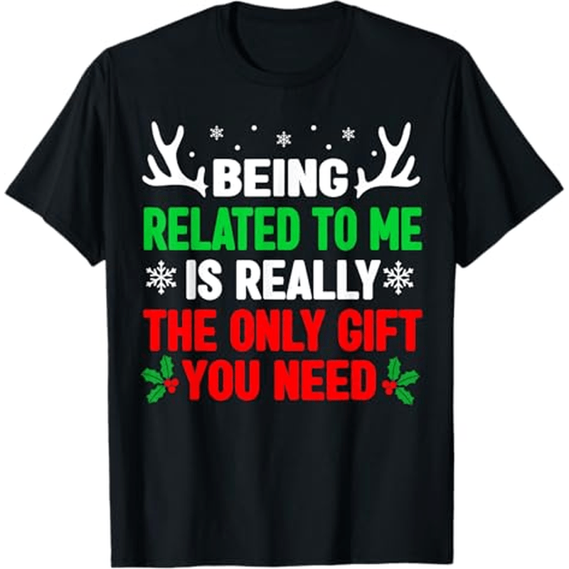 

Related To Me Funny Christmas Shirts Women Men Family Themed T-shirt. Suitable As A Christmas Gift For . 100% Cotton . S-xxxl.