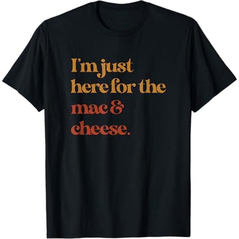 

Funny Im Just Here For The Mac And Cheese Thanksgiving T-shirt, 100% Cotton, Gift For Men Women Dad Mom Friends, S-xxxl, Black