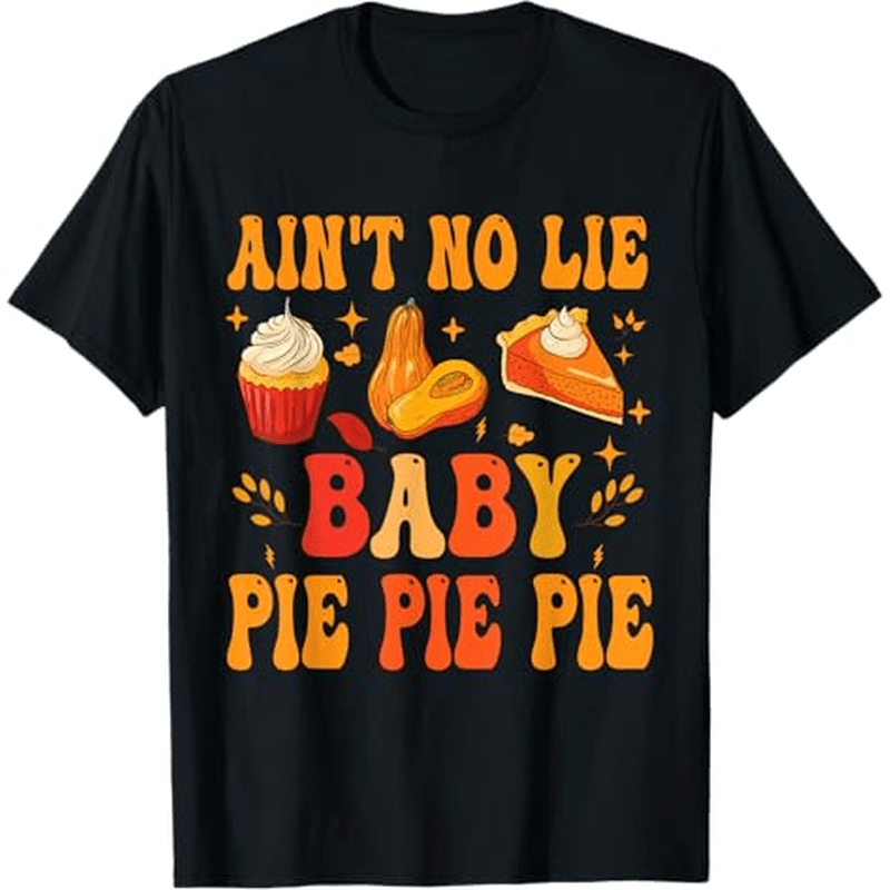 

Thanksgiving Ain't No Lie Pie Pie Pie Groovy T-shirt, 100% Cotton, Gift For Men Women Dad Mom Friends, S-xxxl, Black