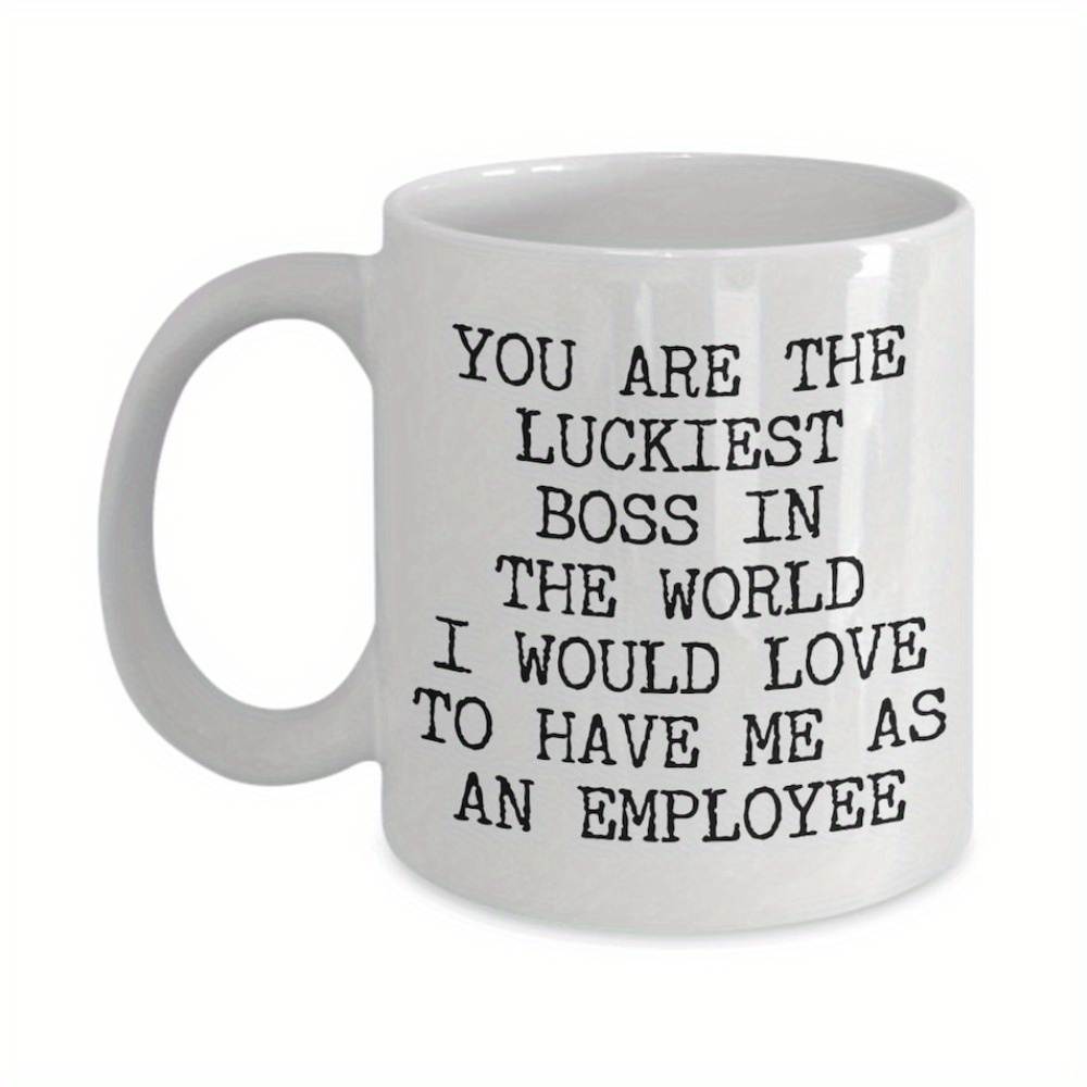 

Funny Boss Are The Boss In The World I Would Love To Have Me As An Employee Mug Coffee Cup Boss's Day, 11oz White Mug With Double Side Print, , 11oz White Mug For Lovers|ideal Gift For Colleagues