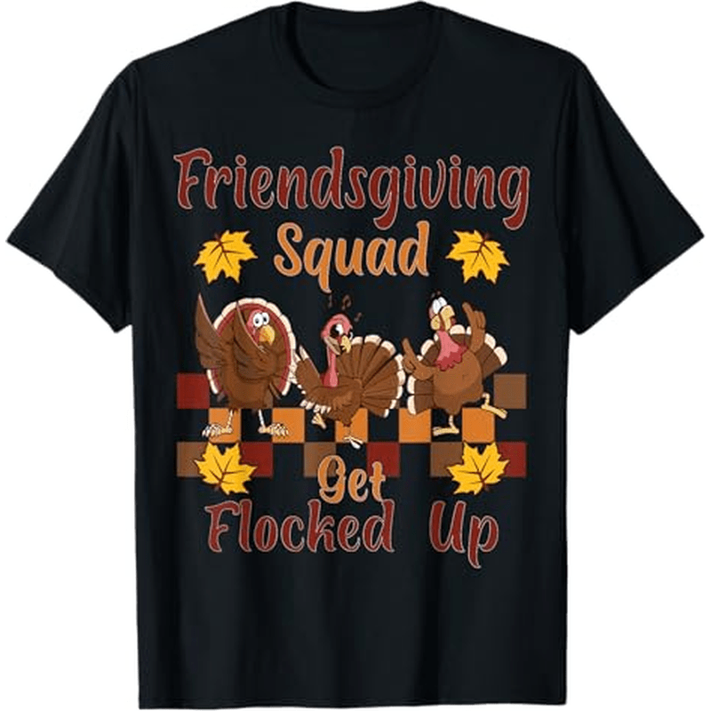 

Squad Get Flocked Up Funny Thanksgiving T-shirt Thanksgiving Christmas Gifts For Men Women , S-xxxl, Black