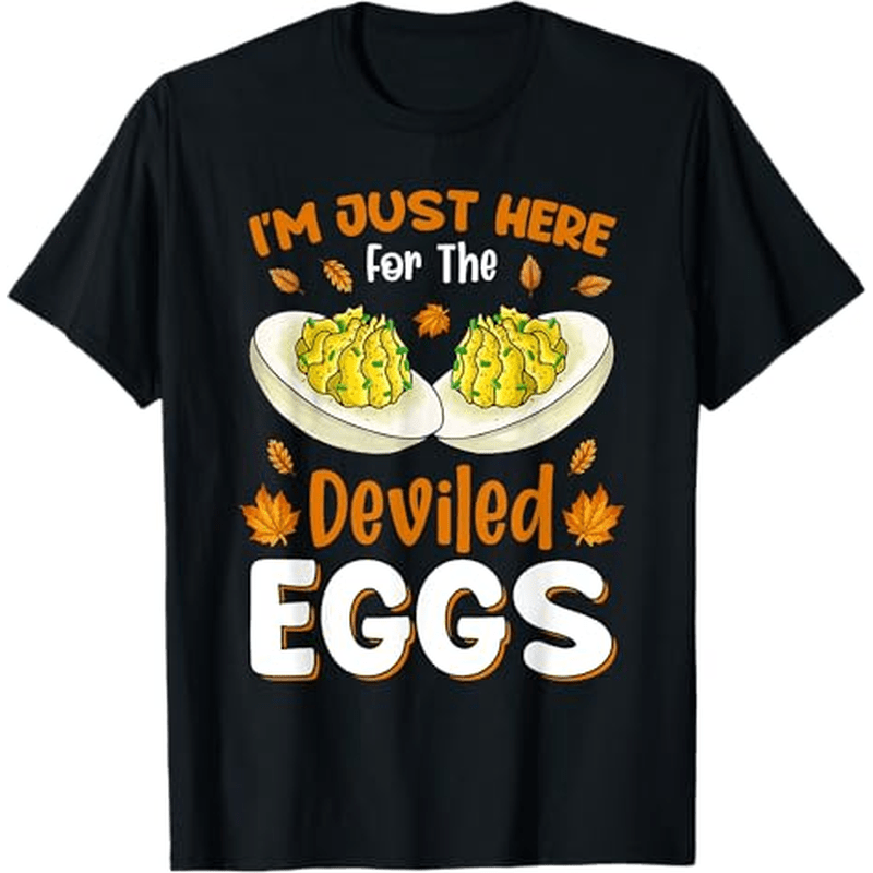 

I'm Just Here For The Deviled Eggs T-shirt Thanksgiving Christmas Gifts For Men Women , S-xxxl, Black