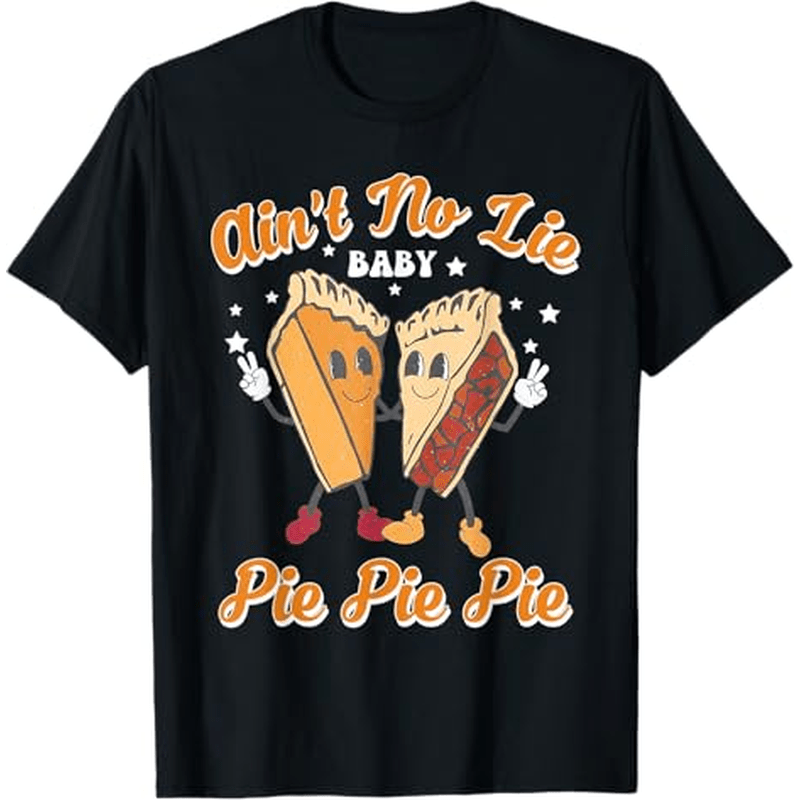 

Ain't No Lie Pie Pie Pie Pumpkin Funny Thanksgiving T-shirt Thanksgiving Christmas Gifts For Men Women , S-xxxl, Black