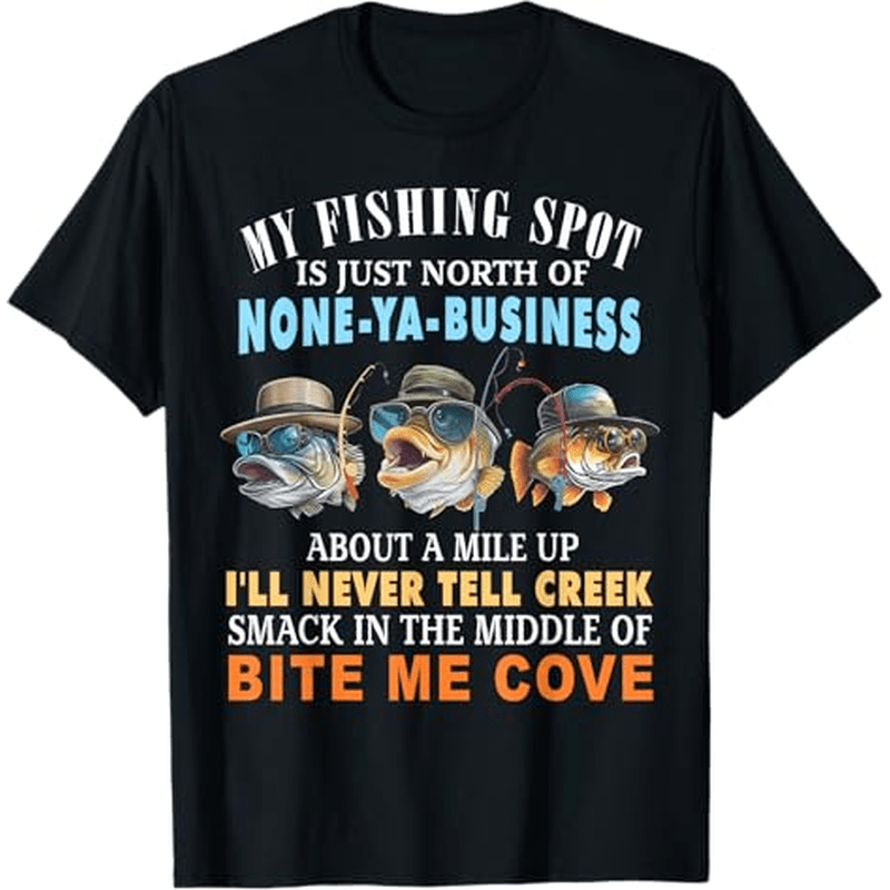 

My Fishing Spot Is Just North Of None-ya-business T-shirt Thanksgiving Christmas Gifts For Men Women , S-xxxl, Black