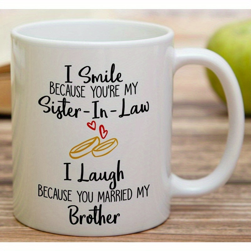 

11 Oz Coffee Cup Funny Mug - I Smile Cause You're My Cause You Married My Brother Ceramic Travel Mug Funny Camping Travel Coffee Mugs - Funny, Sarcastic, Inspirational Birthday Gifts , Sister In Law