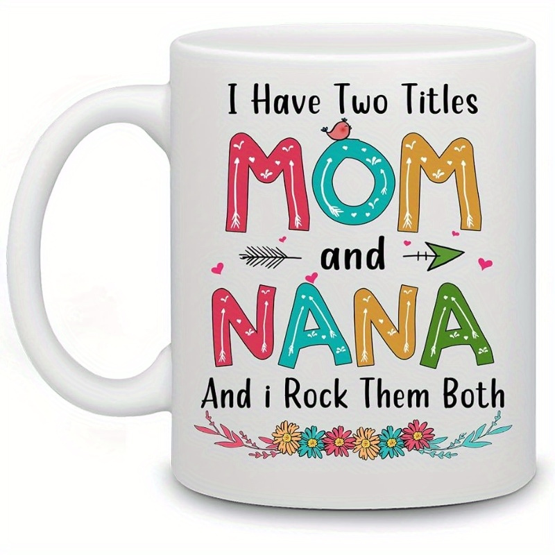 

1pc, Mug, I Have 2 Titles Mom And Nana Mug, Cup, Gift For Women Flower Decoration For Day, Grandma Great Gift Idea On Birthday