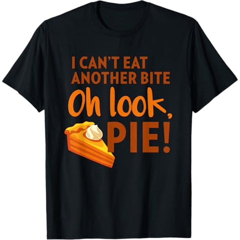 

I Eat Another Bite, Oh Look Pie Thanksgiving T-shirt, 100% Cotton, Halloween Thanksgiving Christmas Gift For Men Women Dad Mom Friends, S-xxxl, Black