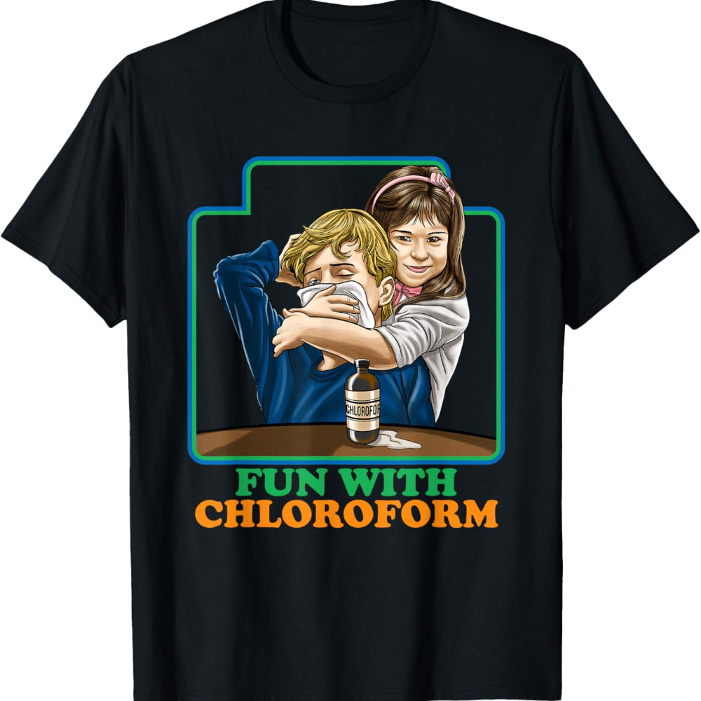 

Chloroform Funny Dark Humor Shirt - Sarcastic T-shirt