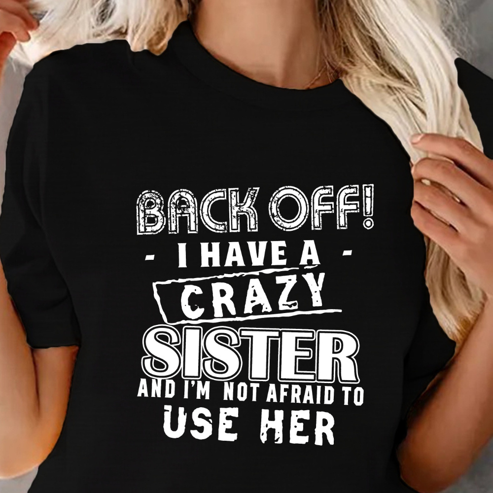 

I Have A Crazy Sister Printed T-shirt, Casual Crew Neck Short-sleeved T-shirt Spring/ Summer, Women's Wear