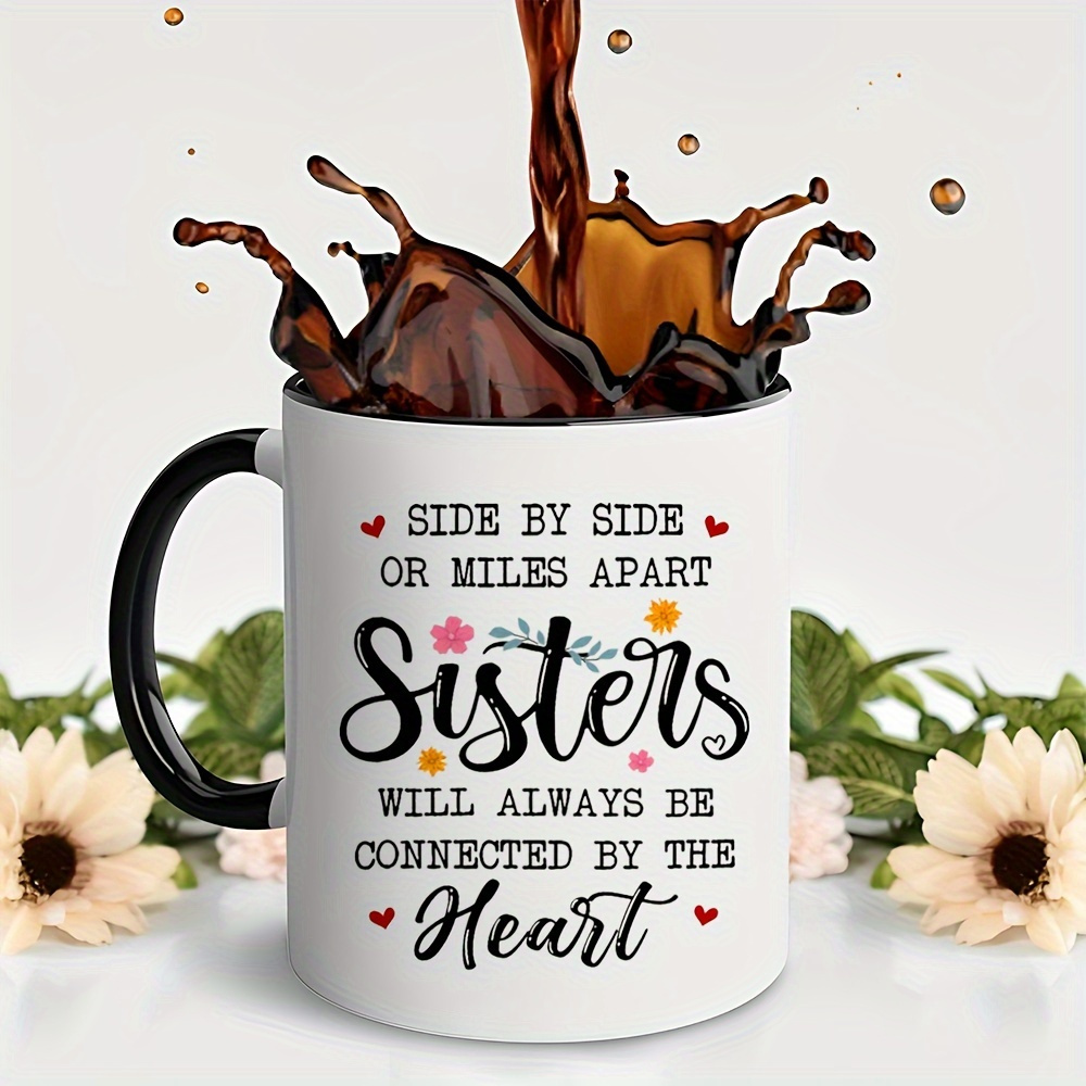 

Sisters Or Mug: Gift, Mom, Daughter, Or Friend - Ceramic Insulated Coffee Cup