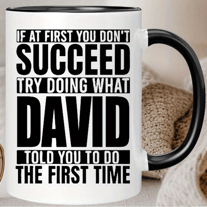 

Funny ' Don't , Try What David You ' Ceramic Coffee Mug - Reusable, Insulated, Hand-wash Only - Perfect Gift For