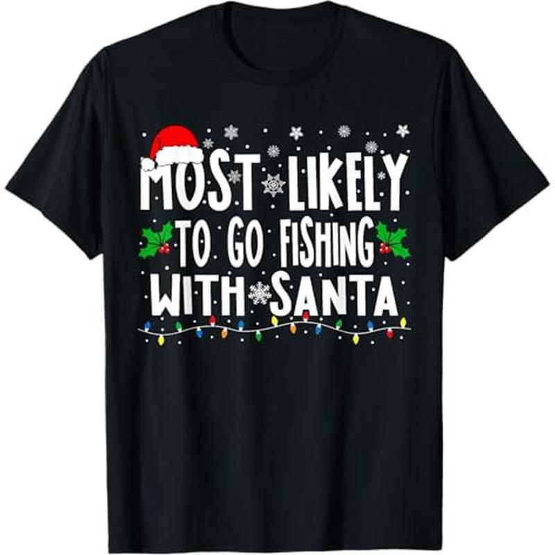 

Most To With Santa Fishing Funny Christmas T-shirt, 100% Cotton, Gift For Men Women Dad Mom Friends, S-xxxl, Black