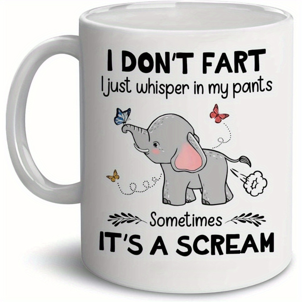 

Fart I Just In My Pants Coffee Mug 11oz Elephant Mug For , Christmas Birthday Family Friend