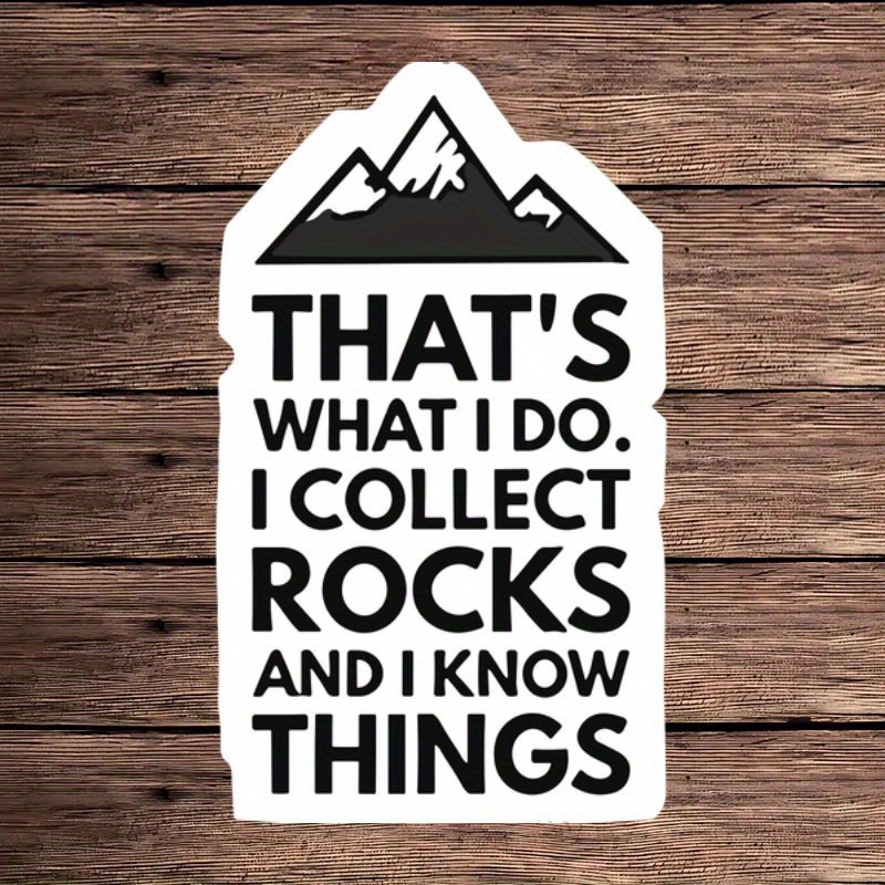 

1pc "that's What I Do: I Rocks And I Things" Vinyl Sticker - Sun-, Waterproof, Reusable Decal For Laptops & Cars, White, Artistic & Crafty Toy, Car Decal|mountain Graphic| Sticker, Reusable Stickers