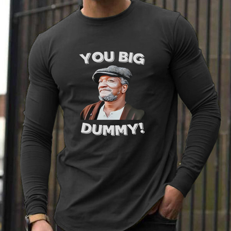 

You Big Dummy , Long Sleeve T-, For