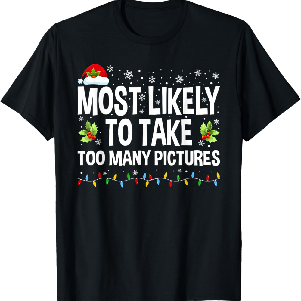 

[ ] To Too Many Pictures Christmas T-shirtfor Men Women, Christmas , Christmas, Unsex , , Sleeve Tees For , -have Tee