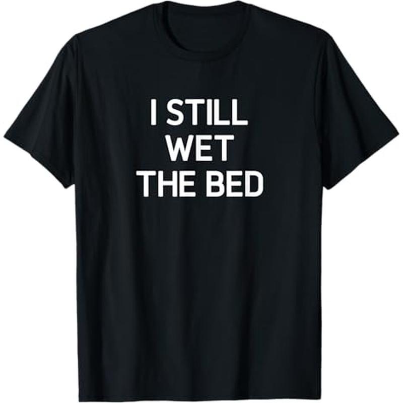 

I Wet The Bed, , Jokes, Sarcastic T-, 100% , Halloween Christmas For Men Women , S-xxxl,