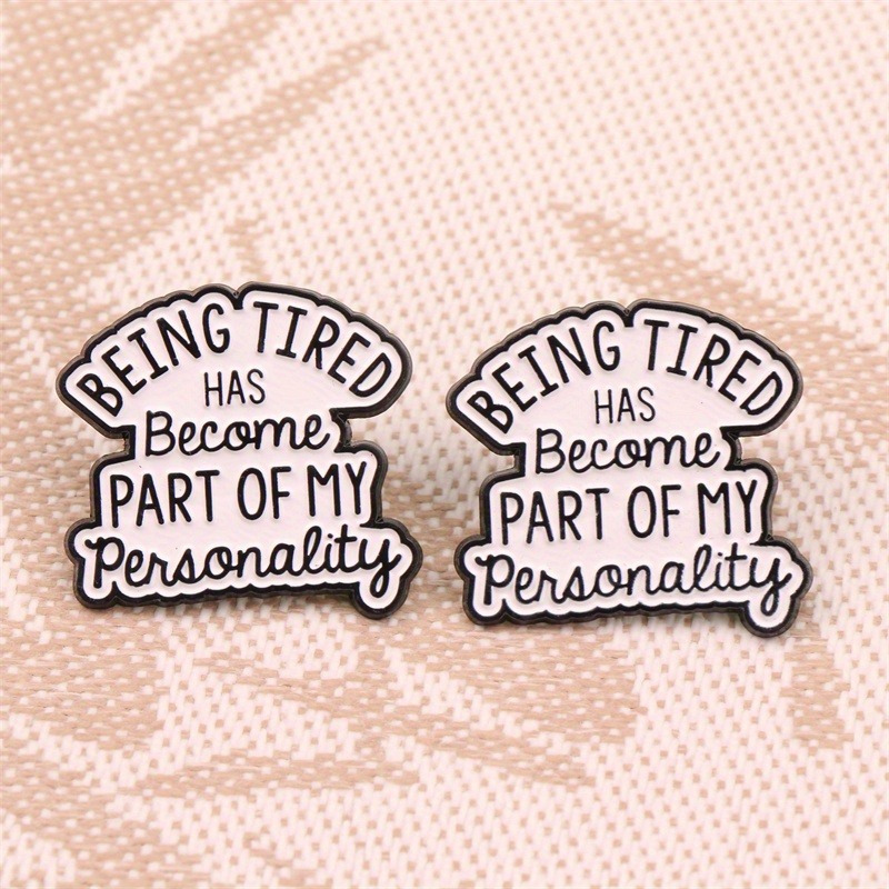 Chic 'Being Tired Has Become Part of My Personality' Brooch Pin