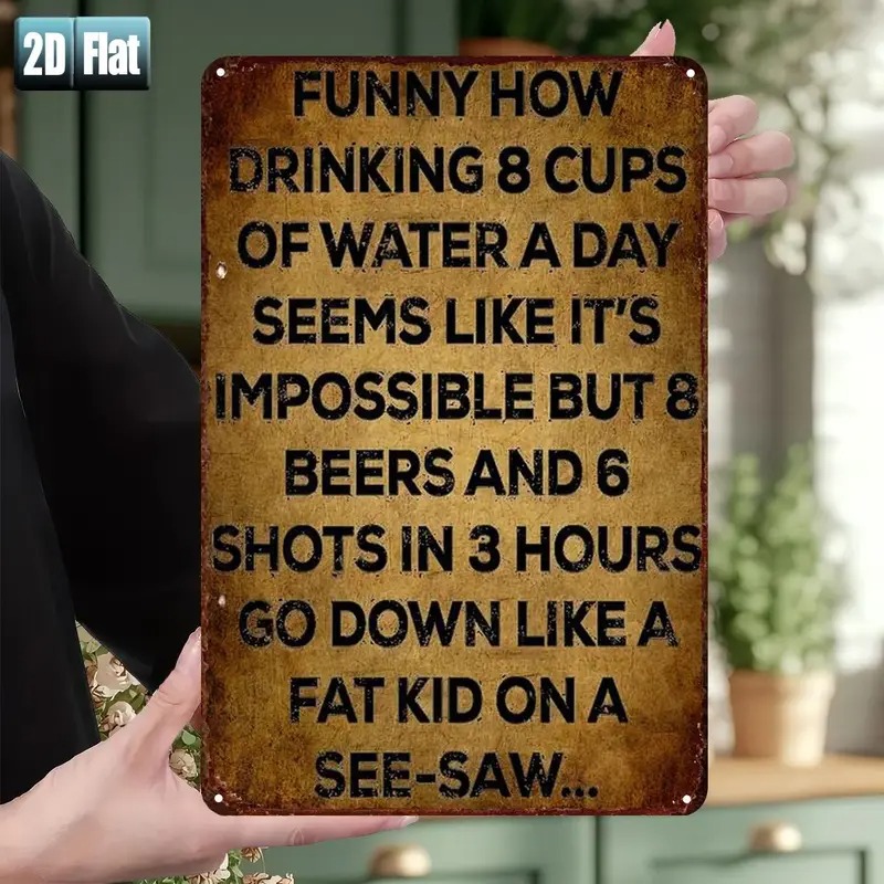 2d Flat, 2d Flat 2d Flat 1pc Drinking 8 Cups Of Water A Day But 8 Beers And 6 Shots In 3 Hours Like A On A ... Metal Tin Sign Size 8"x12" 20cm*30cm Decoratve Paintings Room Restaurant Bar Door Garage