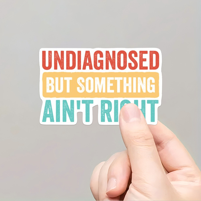 

Undiagnosed But Ain't Right Funny Sarcastic Sticker