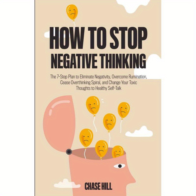 TEMU How To Stop Negative Thinking:the 7-step Plan To Eliminate Negativity, Overcome Rumination, Cease Overthinking Spiral, And Change Your Toxic