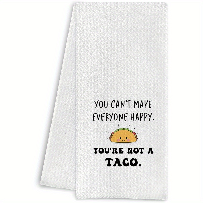 

-themed Kitchen Towel - 'you Make Everyone Happy, You're Not ' - Soft Polyester, Machine Washable, Cooking & Baking, Funny Kitchen Towels, Taco, Mexican Decor, Cute