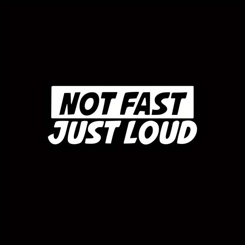 Image of Not Fast Just Loud Funny Vinyl Decal Sticker Suitable For - Lettering For Vehicle, Doors, Bumpers - Car, Humorous Auto Decoration